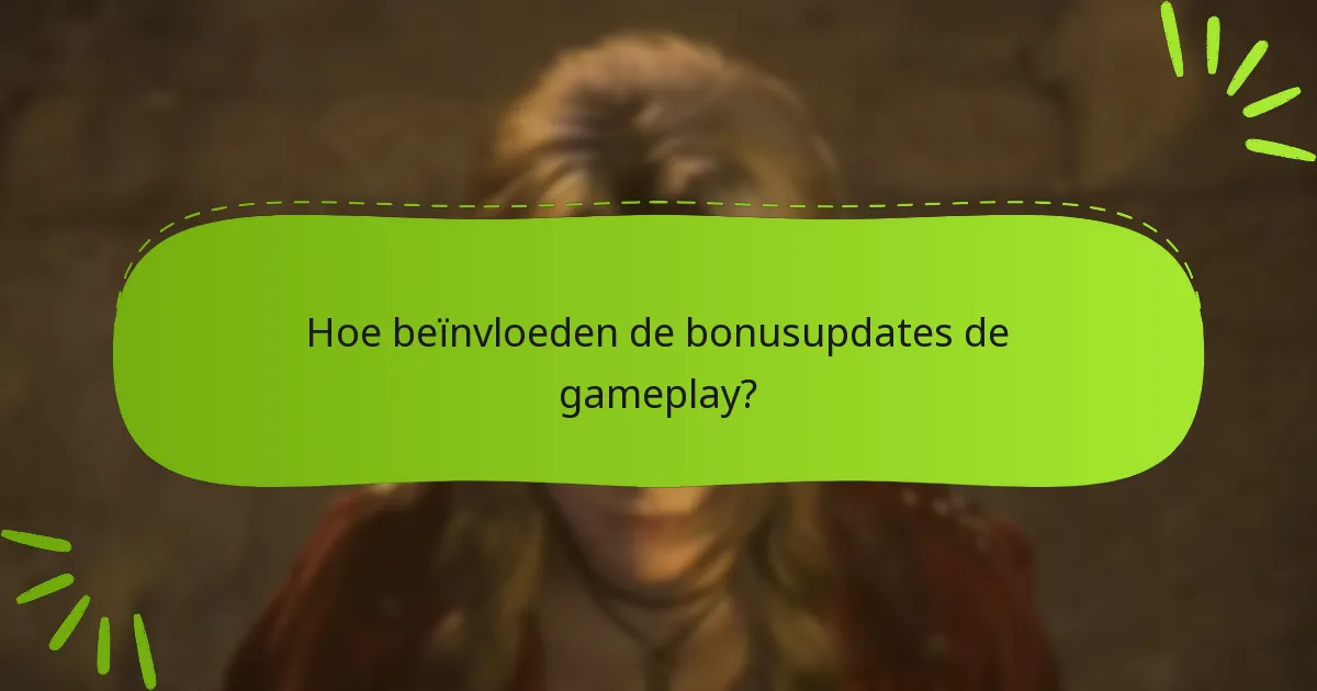 Hoe beïnvloeden de bonusupdates de gameplay?