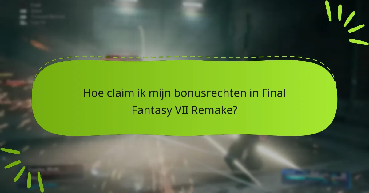 Hoe claim ik mijn bonusrechten in Final Fantasy VII Remake?