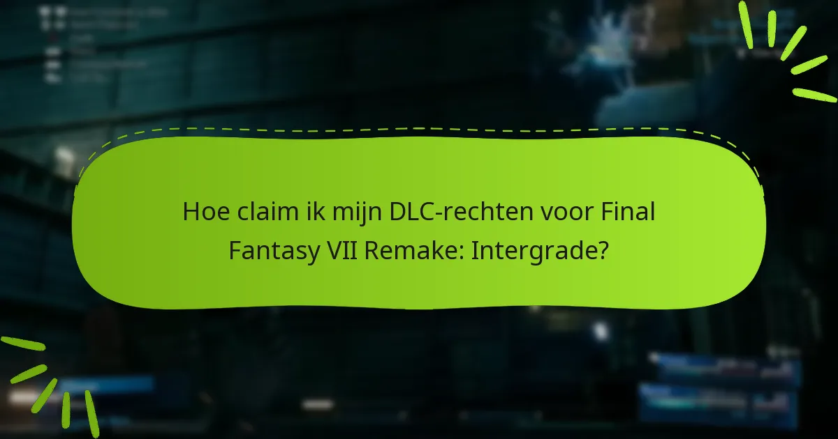 Hoe claim ik mijn DLC-rechten voor Final Fantasy VII Remake: Intergrade?
