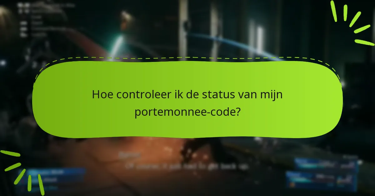 Hoe controleer ik de status van mijn portemonnee-code?