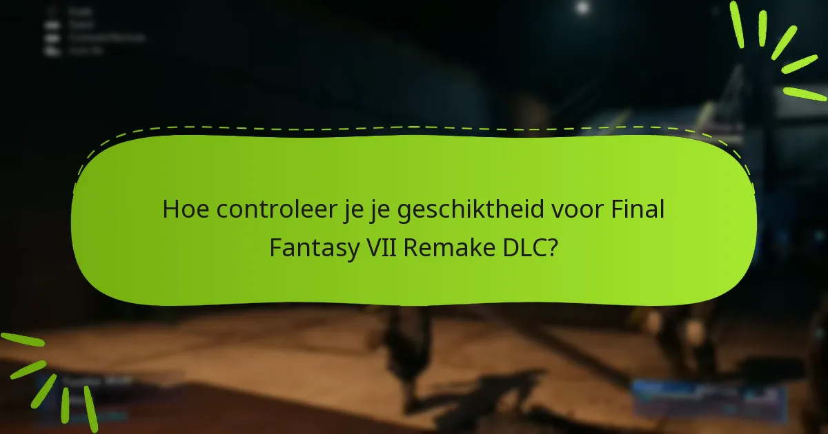 Hoe controleer je je geschiktheid voor Final Fantasy VII Remake DLC?
