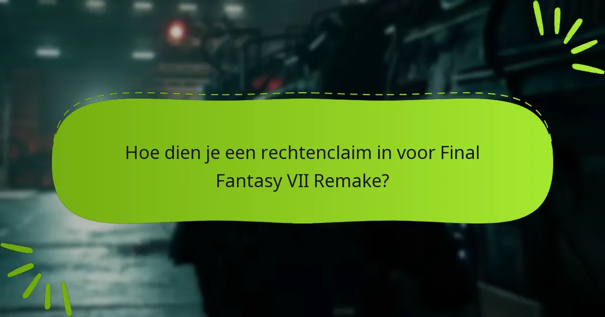 Hoe dien je een rechtenclaim in voor Final Fantasy VII Remake?