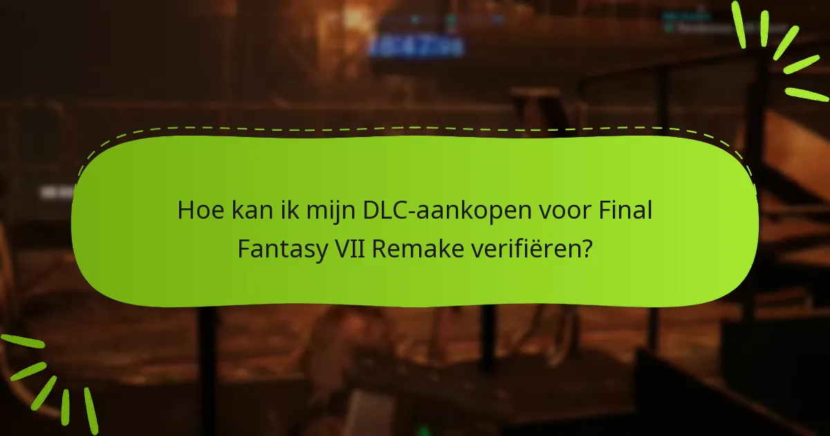 Hoe kan ik mijn DLC-aankopen voor Final Fantasy VII Remake verifiëren?