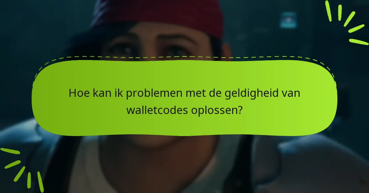 Hoe kan ik problemen met de geldigheid van walletcodes oplossen?