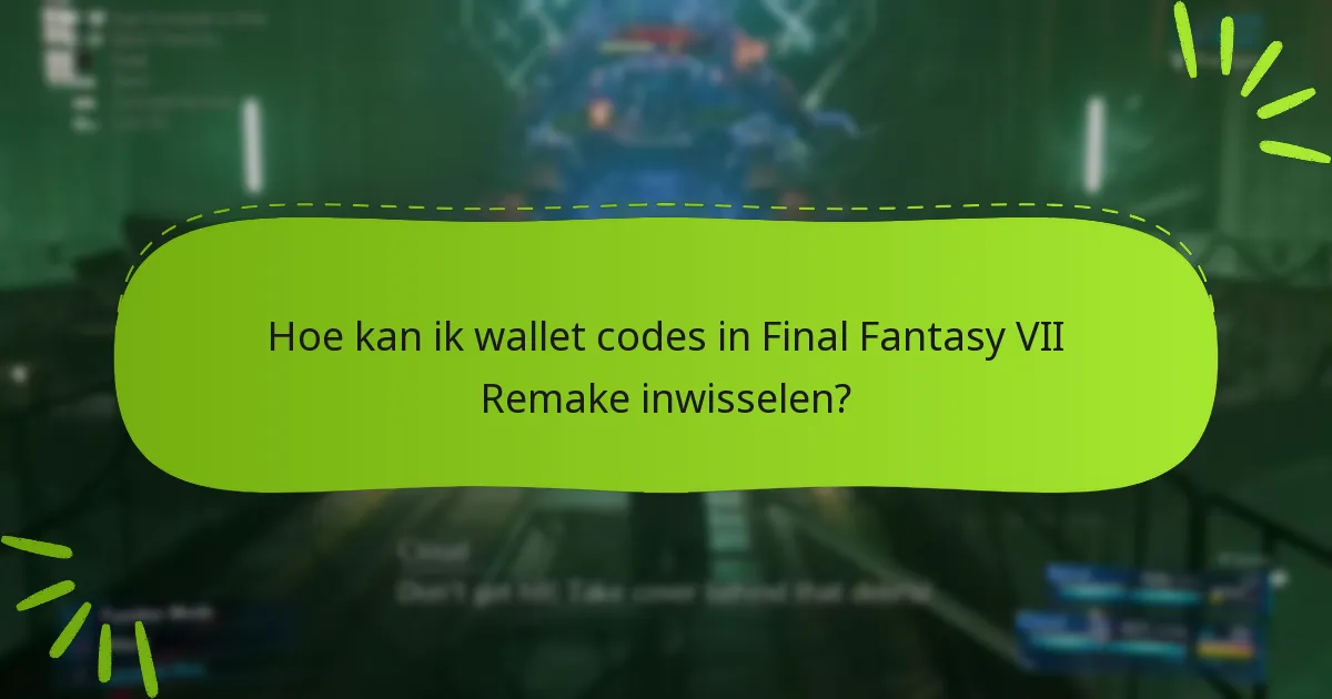 Wat zijn de limieten voor wallet codes in Final Fantasy VII Remake?