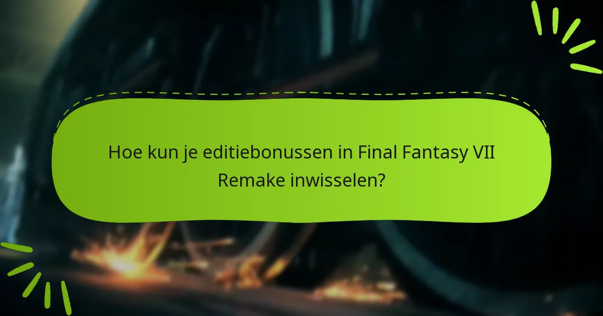 Welke bonussen zijn inbegrepen bij elke editie van Final Fantasy VII Remake?