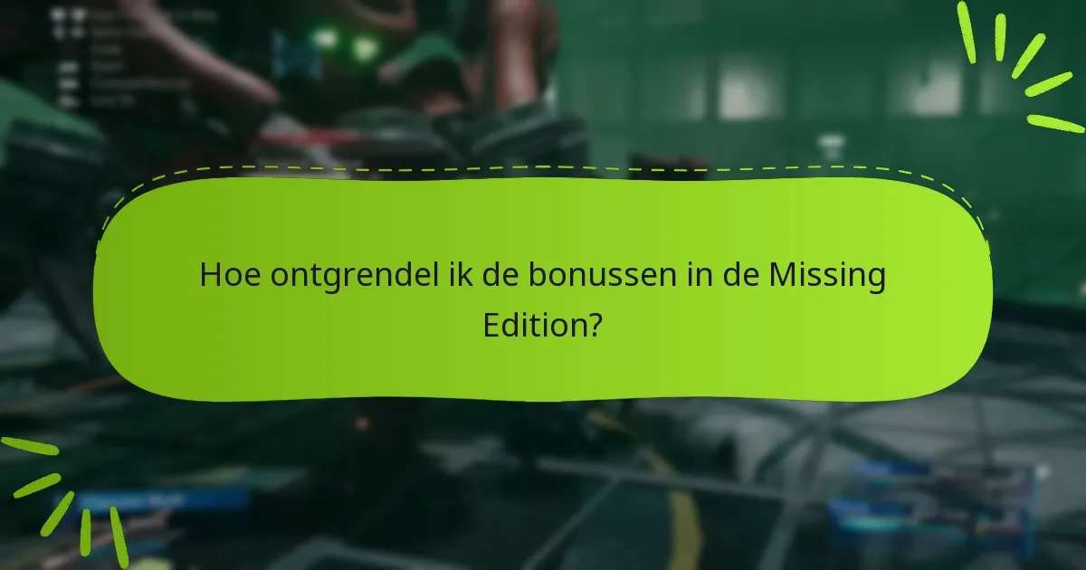 Hoe ontgrendel ik de bonussen in de Missing Edition?