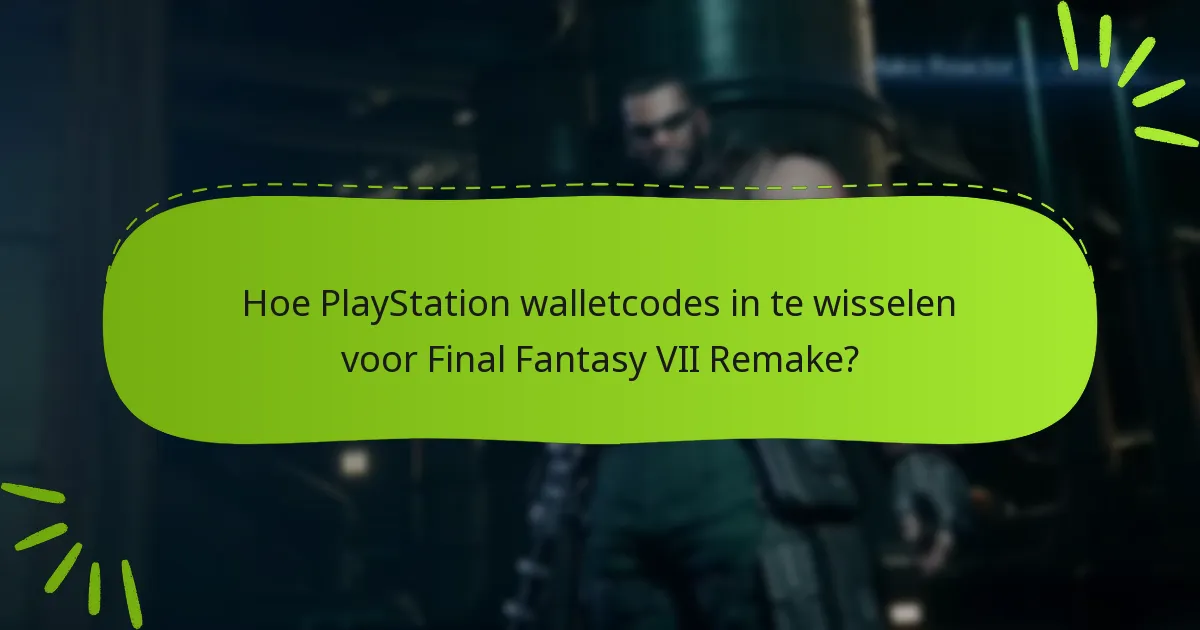 Hoe PlayStation walletcodes in te wisselen voor Final Fantasy VII Remake?
