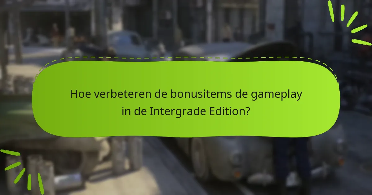 Hoe verbeteren de bonusitems de gameplay in de Intergrade Edition?