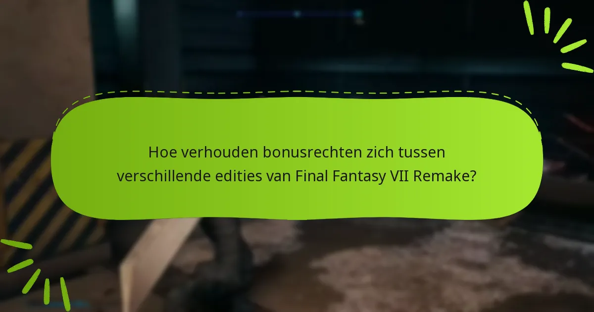 Welke platforms ondersteunen bonusrechten voor Final Fantasy VII Remake?