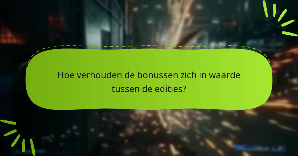 Hoe verhouden de bonussen zich in waarde tussen de edities?