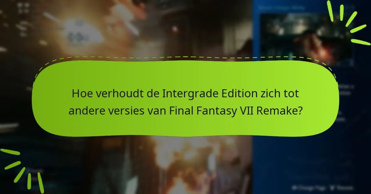 Hoe verhoudt de Intergrade Edition zich tot andere versies van Final Fantasy VII Remake?