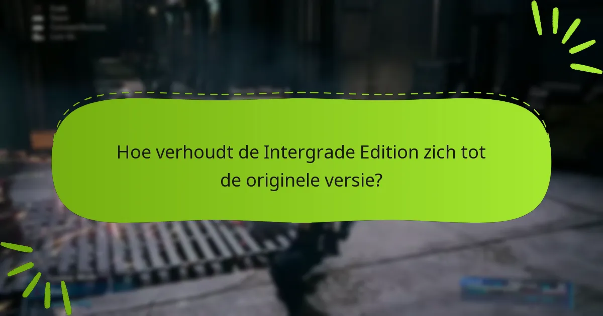 Hoe verhoudt de Intergrade Edition zich tot de originele versie?