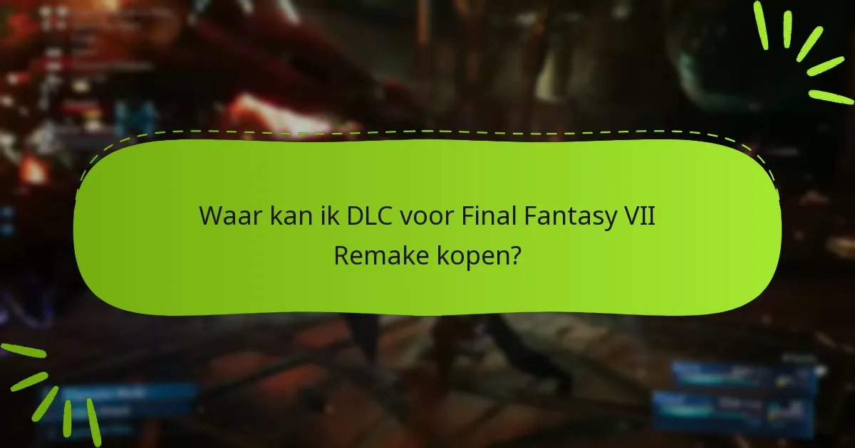 Waar kan ik DLC voor Final Fantasy VII Remake kopen?