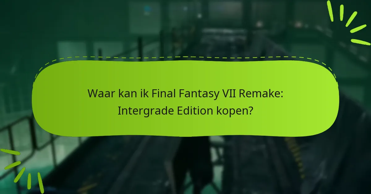 Waar kan ik Final Fantasy VII Remake: Intergrade Edition kopen?