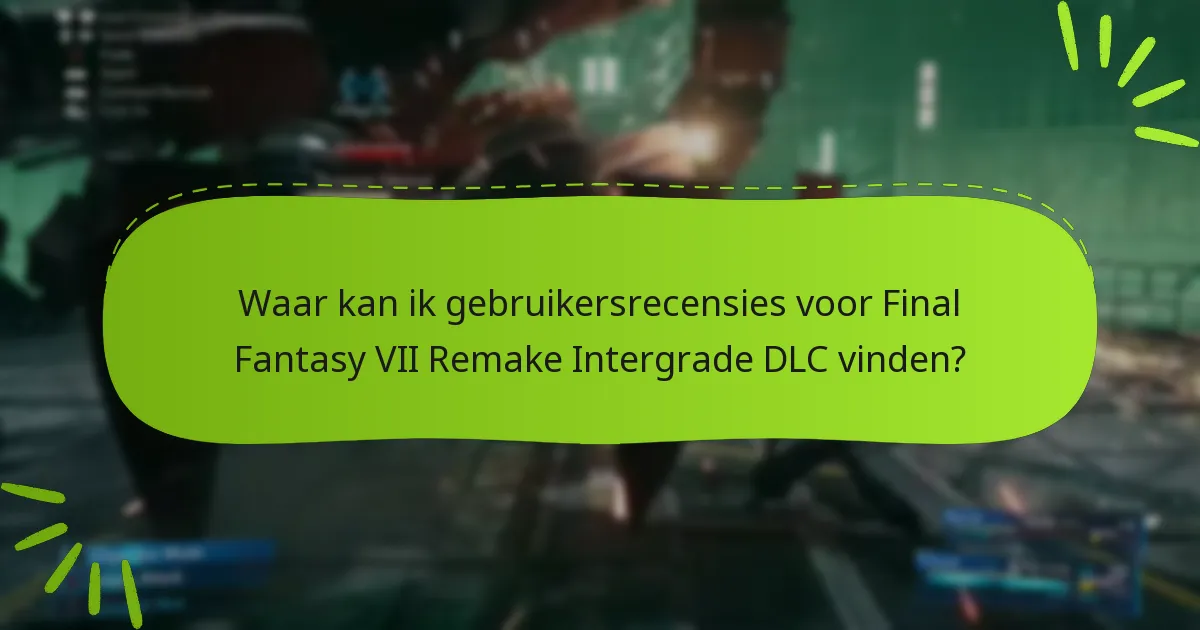 Hoe verhoudt de Intergrade DLC zich tot andere Final Fantasy VII Remake DLC’s?