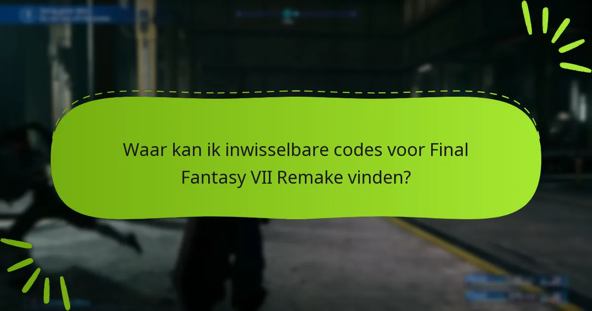 Waar kan ik inwisselbare codes voor Final Fantasy VII Remake vinden?