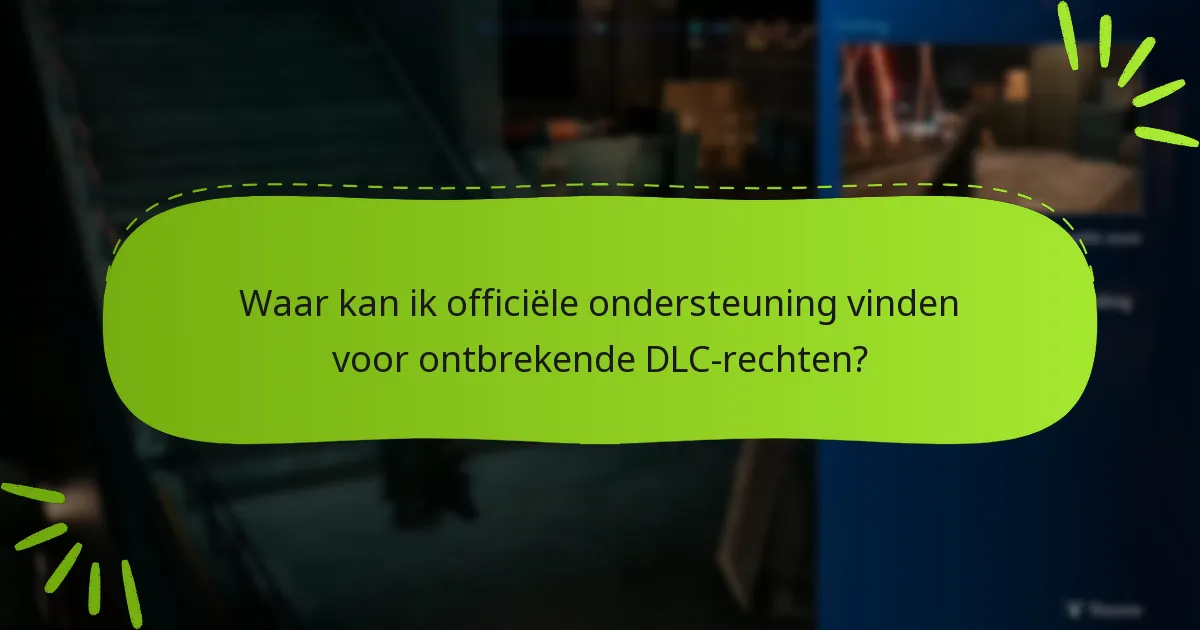 Waar kan ik officiële ondersteuning vinden voor ontbrekende DLC-rechten?