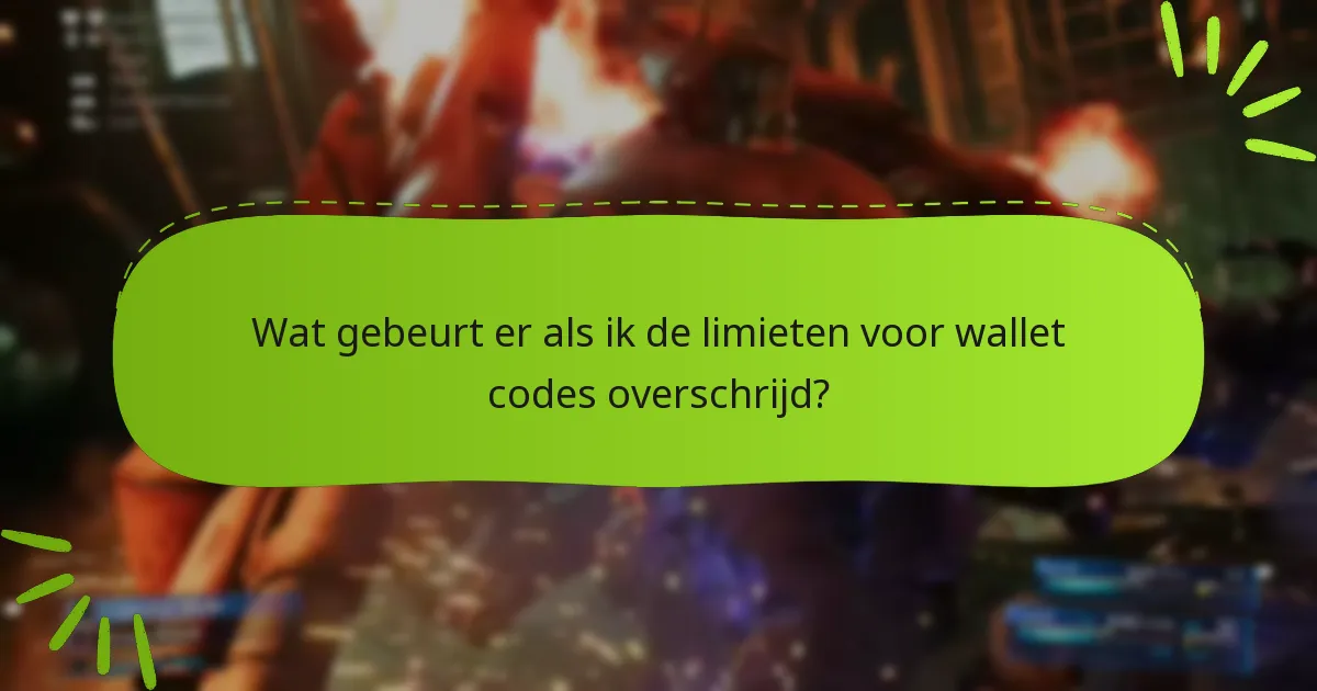 Wat gebeurt er als ik de limieten voor wallet codes overschrijd?