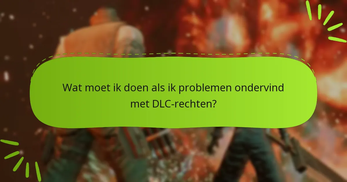 Wat moet ik doen als ik problemen ondervind met DLC-rechten?