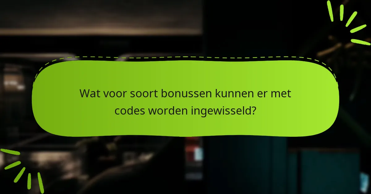Wat voor soort bonussen kunnen er met codes worden ingewisseld?