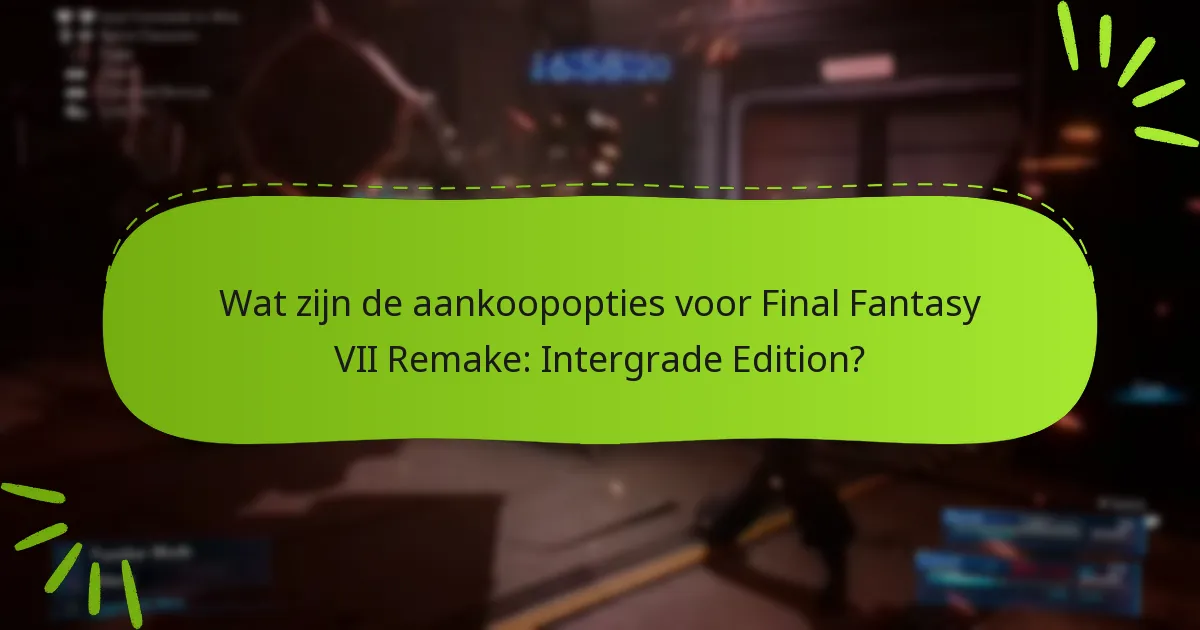 Wat zijn de aankoopopties voor Final Fantasy VII Remake: Intergrade Edition?