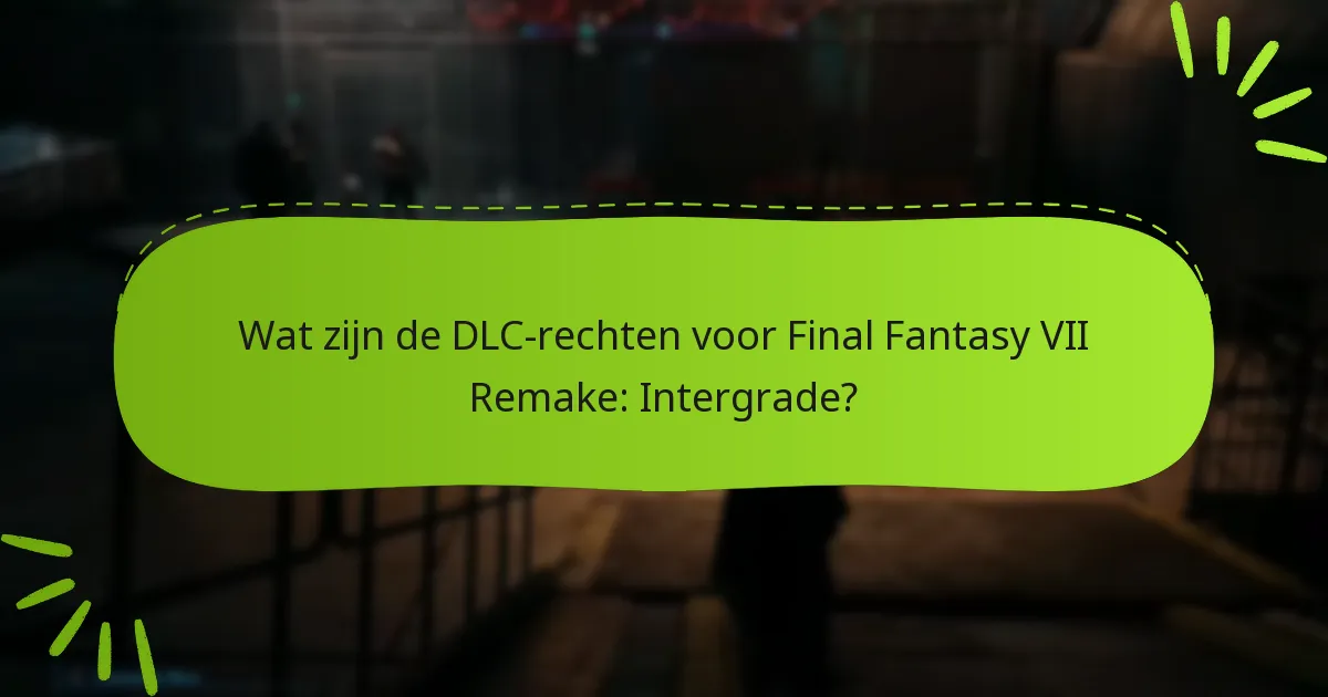 Welke content is inbegrepen in de Intergrade DLC?