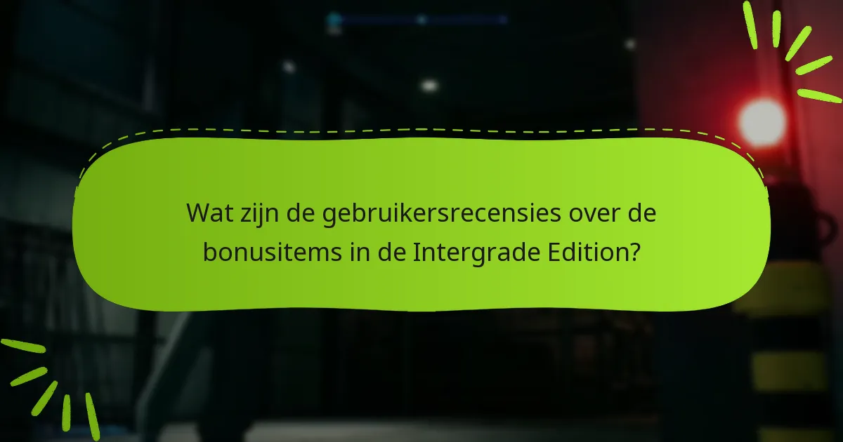 Wat zijn de mogelijke nadelen van de bonusitems in de Intergrade Edition?
