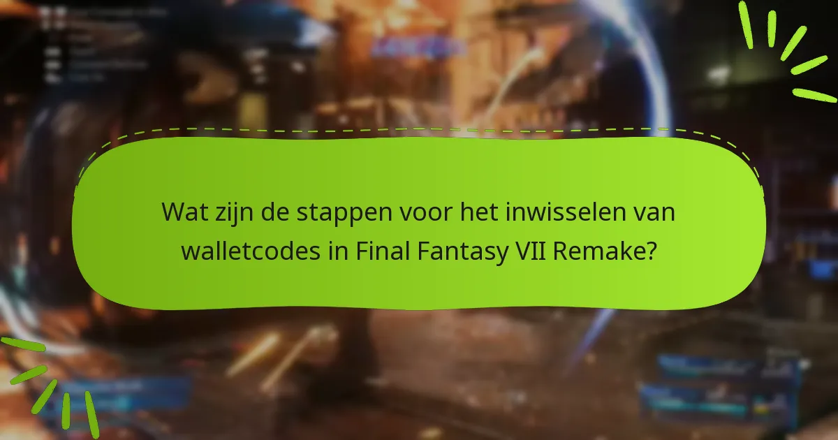 Welke platforms ondersteunen de inwisseling van walletcodes voor Final Fantasy VII Remake?
