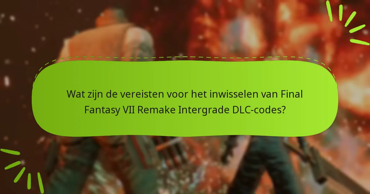 Wat zijn de vereisten voor het inwisselen van Final Fantasy VII Remake Intergrade DLC-codes?
