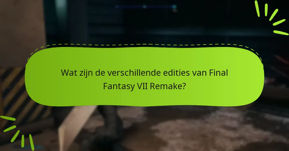 Wat zijn de aankoopopties voor de edities van Final Fantasy VII Remake?