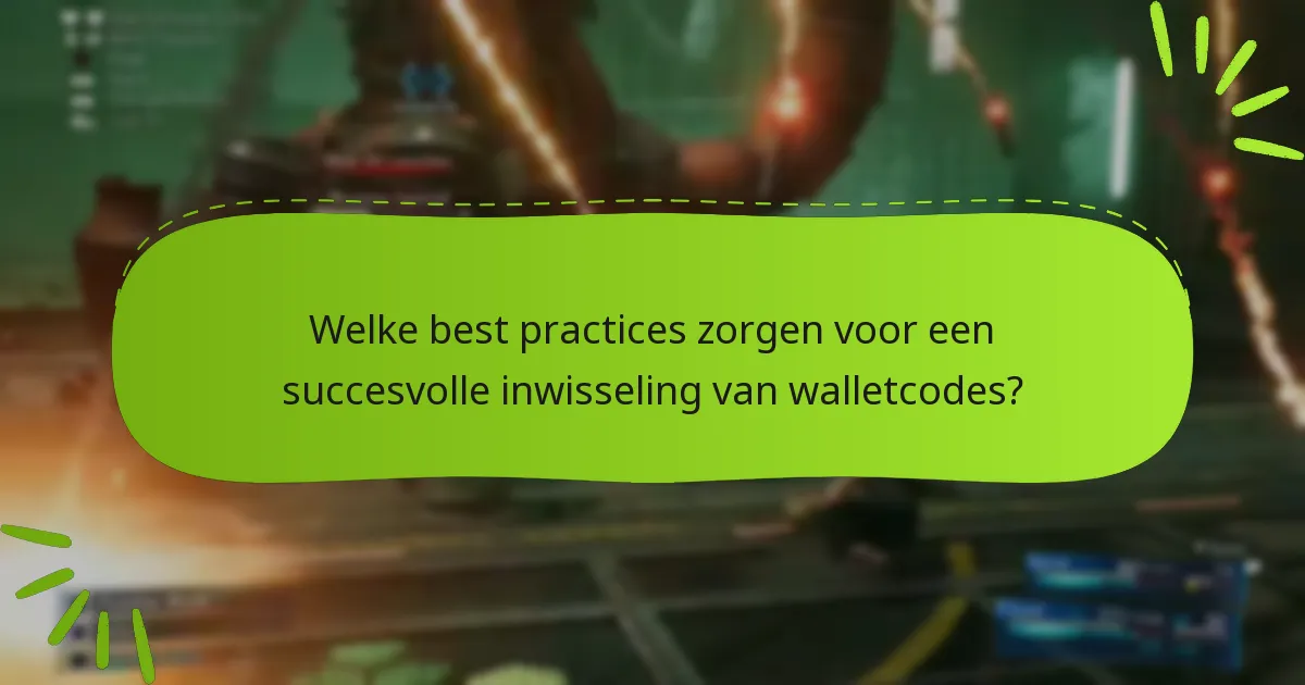 Welke best practices zorgen voor een succesvolle inwisseling van walletcodes?