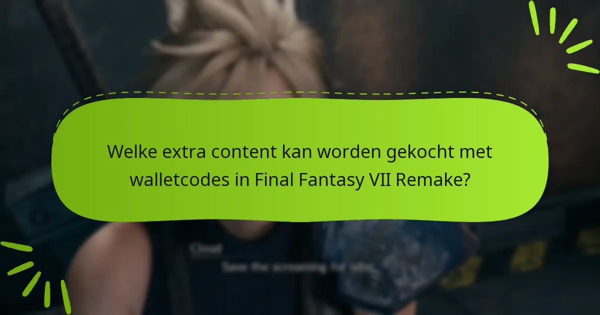 Welke extra content kan worden gekocht met walletcodes in Final Fantasy VII Remake?