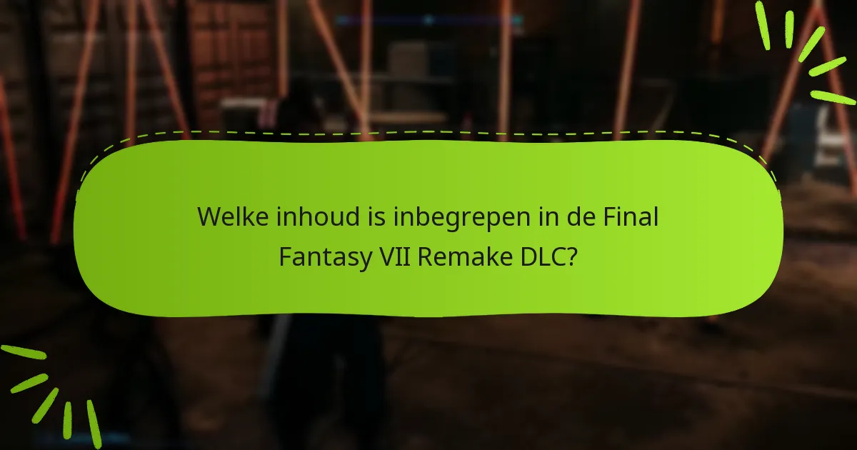 Welke inhoud is inbegrepen in de Final Fantasy VII Remake DLC?